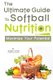 The Ultimate Guide to Softball Nutrition - Maximize Your Potential (Paperback): Correa (Certified Sports Nutritionist)