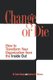 Change or Die - How to Transform Your Organization from the Inside Out (Paperback): Milton D. Dealy, Andrew R Thomas