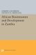 African Businessmen and Development in Zambia (Paperback): Andrew A Beveridge, Anthony R Oberschall