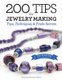 200 Tips for Jewelry Making - Tips, Techniques and Trade Secrets (Hardcover): Xuella Arnold, Sara Withers