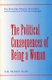 The Political Consequences of Being a Woman - How Stereotypes Influence the Conduct and Consequences of Political Campaigns...