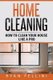 Home Cleaning - How to Clean your House Like a Pro (Paperback): Ryan Fellini
