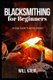 Blacksmithing for Beginners - An Easy Guide To Getting Started (Paperback): Will Kalif
