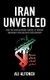 Iran Unveiled - How the Revolutionary Guards Is Transforming Iran from Theocracy into Military Dictatorship (Hardcover, New):...