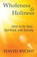 Wholeness and Holiness - How to Be Sane, Spiritual, and Saintly (Paperback): David Richo