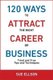 120 Ways To Attract The Right Career Or Business - Tried and True Tips and Techniques (Paperback): Sue Ellson