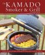 The Kamado Smoker And Grill Cookbook - Recipes and Techniques for the World's Best Barbecue (Hardcover): Chris Grove