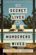 The Secret Lives Of Murderers Wives (Paperback): Elizabeth Arnott