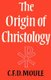 The Origin of Christology (Paperback, New Ed): C.F.D. Moule