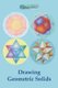 Drawing Geometric Solids - How to Draw Polyhedra from Platonic Solids to Star-Shaped Stellated Dodecahedrons (Paperback):...