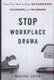 Stop Workplace Drama - Train Your Team to have No Complaints, No Excuses, and No Regrets (Hardcover): Marlene Chism