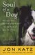 Soul of a Dog - Reflections on the Spirits of the Animals of Bedlam Farm (Paperback): Jon Katz