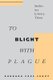 To Blight With Plague - Studies in a Literary Theme (Paperback, New Ed): Barbara Fass Leavy