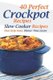 40 Perfect Crockpot Recipes - Slow Cooker Recipes That Help Make Dinner Time Easier (Paperback): Daniel Humphreys