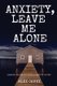 Anxiety, Leave Me Alone - Simple Ways To End Anxiety Now (self help, mental disorder, depression) (Positive Energy)...
