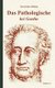 Das Pathologische bei Goethe. UEber Geisteskrankheit in Goethes Figuren und Goethes Haltung zu Irrenhausern (German,...