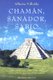 Chaman, Sanador, Sabio - Como Sanarse A Uno Mismo y A los Demas Con la Medicina Energetica de las Americas (English, Spanish,...