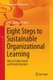 Eight Steps to Sustainable Organizational Learning - How to Tackle Search and Transfer Barriers (Paperback, Softcover reprint...