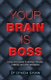 Your Brain is Boss - Using mind power to develop influence, creativity and work satisfaction (Paperback): Lynda Shaw