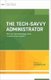 The Tech-Savvy Administrator - How Do I Use Technology to be a Better School Leader? (Paperback): Steven W. Anderson