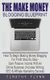 The Make Money Blogging Blueprint - How To Begin Making Money Blogging For Profit Step By Step - Earn Passive Income With An...