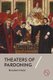 Theaters of Pardoning (Paperback): Bernadette Meyler