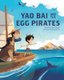 Yao Bai and the Egg Pirates (Hardcover): Tim J Myers