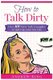 How to Talk Dirty - Over 101 Dirty Talk Examples to Spice up Your Sex Life (Paperback): King Andrew