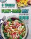 Plant-based Diet Cookbook - The Newest 3 Weeks Plant-Based Diet Meal Plan - 1000 Easy, Healthy and Whole Foods Recipes - Reset...