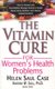 Vitamin Cure For Women's Health Problems - Successfully Manage Women's Health Issues Using Nutrition and Vitamin...