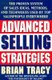 Advanced Selling Strategies - The Proven System of Sales Ideas, Methods and Techniques Used by Top Salespeople Everywhere...
