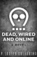 Dead, Wired and Online (Paperback): P Joseph Cherubino