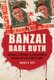 Banzai Babe Ruth - Baseball, Espionage, and Assassination during the 1934 Tour of Japan (Hardcover, New): Robert K. Fitts