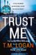 Trust Me - From the author of THE HOLIDAY, a gripping thriller to keep you up all night this Christmas (Paperback): T. M. Logan