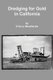 Dredging for Gold in California (Paperback): D'Arcy Weatherbe