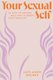 Your Sexual Self - 28 Days To Explore, Heal And Celebrate Your Sexuality (Paperback): Lucy-Anne Holmes