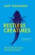 Restless Creatures - The Story of Life in Ten Movements (Paperback): Matt Wilkinson