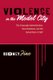 Violence in the Model City - The Cavanagh Administration, Race Relations, and the Detroit Riot of 1967 (Paperback): Sidney Fine