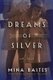 Dreams of Silver (Paperback): Mina Baites