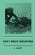 Soft Fruit Growing (Paperback): E. Gilbert