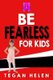 Be Fearless for Kids - Educational books for Kids (Paperback): Tegan Helen