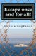 Escape once and for all! - Get inspired and empowered to feel free to live the life you want to live (Paperback): Slavica...