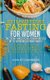 Intermittent Fasting For Women - The 30 Day Whole Foods Adventure Lose Up to 30 Pounds Within A Month!: The Ultimate 30 Day...