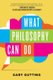 What Philosophy Can Do (Paperback): Gary Gutting