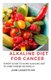 Alkaline Diet for Cancer - Expert to using alkaline diet to cure cancer naturally (Paperback): John Leggette M D