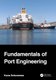 Fundamentals of Port Engineering (Hardcover, 3rd Edition): Koos Schoonees