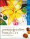 Precious Jewellery from Plastics - Methods and Techniques (Paperback, New): Chris Bond