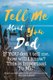 Tell Me about You Dad - If You Don't Tell Me, Who Will? This Is Important to Me! People You Will Never Know Will Want to...