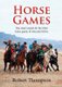 Horse Games - One man's search for the tribal horse games of Asia and Africa (Hardcover): Bob Thompson