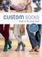 Custom Socks - Knit to Fit Your Feet (Paperback): Kate Atherley